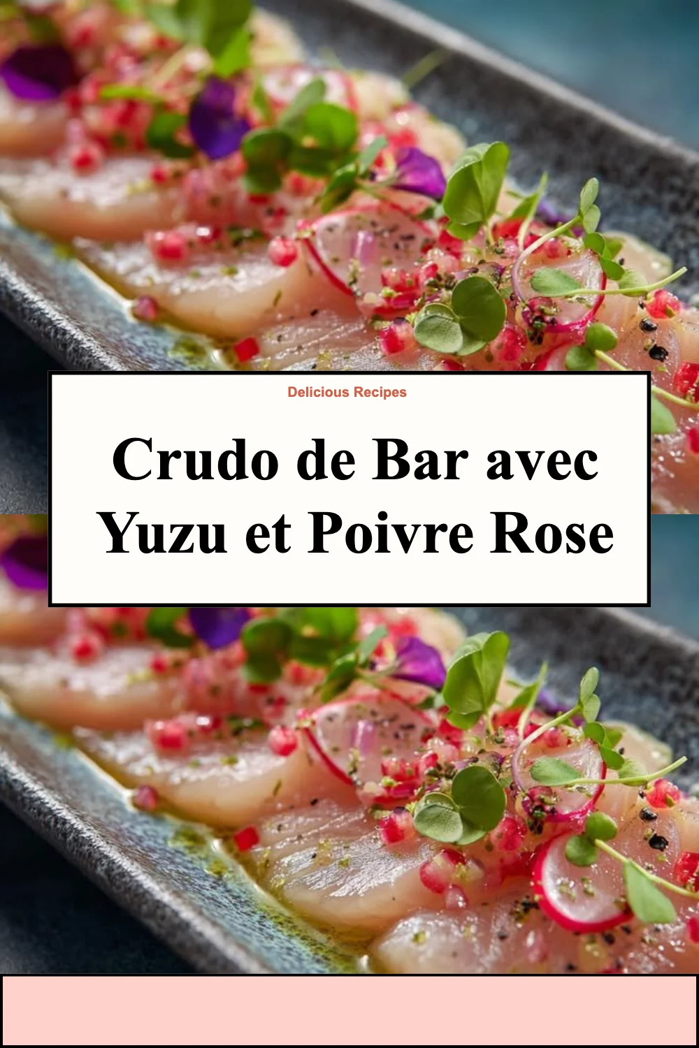 Crudo de Bar avec Yuzu et Poivre Rose, plat frais et raffiné, prêt à déguster.