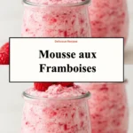 Mousse aux Framboises délicieuse et légère servie dans un verre