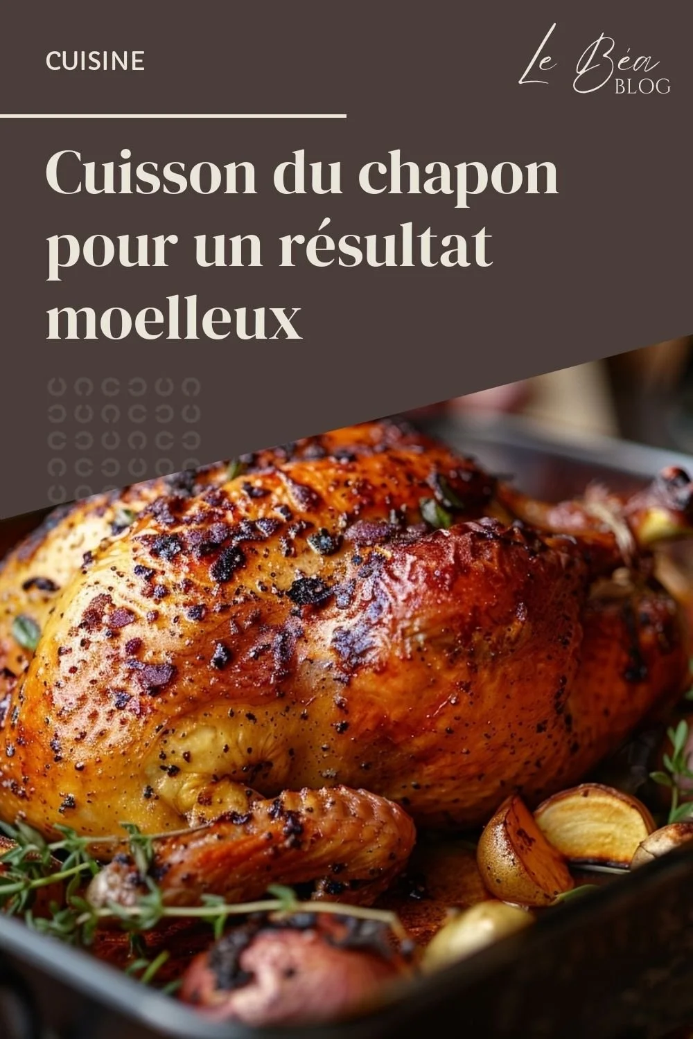 Cuisson du chapon pour un r&eacute;sultat moelleux
